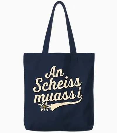 An Scheiss Muaß I Freistaat Bayern Bayrisch Bairisch Dialekt Tote Bags - Navy