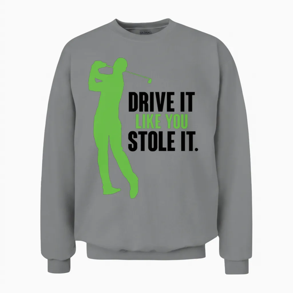 Golf - Drive It Like You Stole It Unisex Sweatshirt in Sport Grey