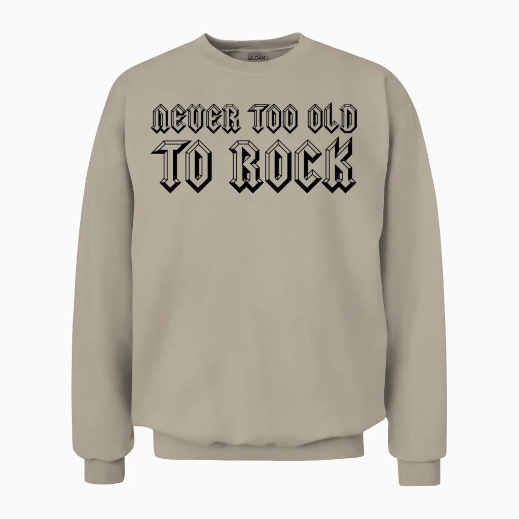 Never Too Old to Rock Unisex Sweatshirt in Sand
