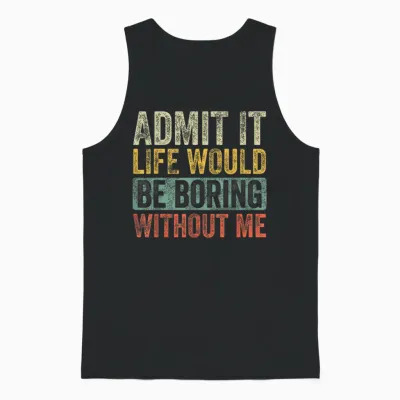Good Funny Gifts Admit It Life Would Be Boring Without Me Retro Graphic T-Shirt - Unisex Adults - Black - Short Sleeve - Small Unisex Tank Top - Black