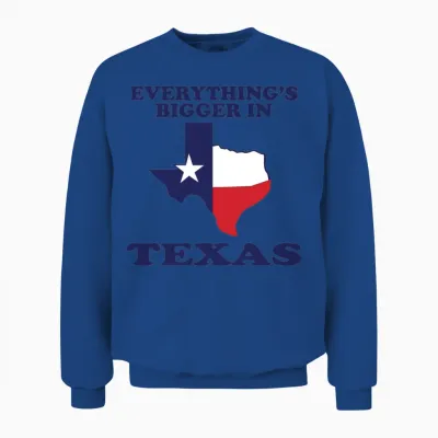 Everything Is Bigger in Texas Funny Adult Humor Unisex Sweatshirt - Royal