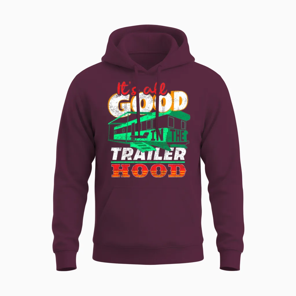 All Is Good in the Trailer Hood Unisex Hoodie in Maroon
