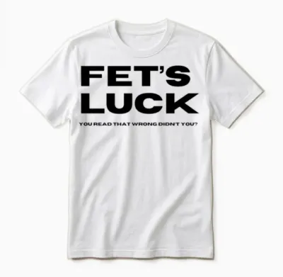 Fet's Luck Unisex T-Shirt - White