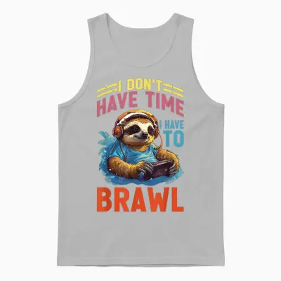 I Don't Have Time I Have to Brawl ----- T-Shirt, Black Unisex Tank Top - Ash