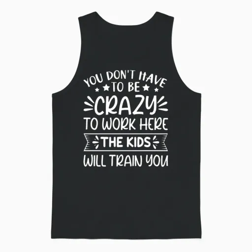 You Don't Have to Be Crazy to Work Here Teacher Unisex Tank Top in Black