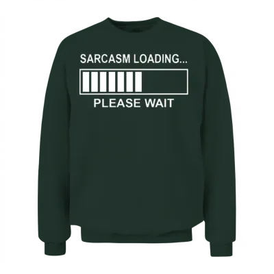 Sarcasm Loading Funny Computer Geek Tech Programme Unisex Sweatshirt - Forest