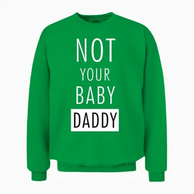 Not Your Baby Daddy Unisex Sweatshirt - Irish Green