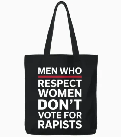 Men Who Respect Women Don't Vote for Rapists Tote Bags - Black