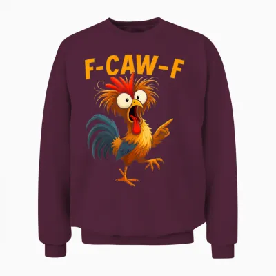 F Caw F Rooster Funny Bird Fcawf Chicken Whisperer Fawk Off Unisex Sweatshirt - Maroon