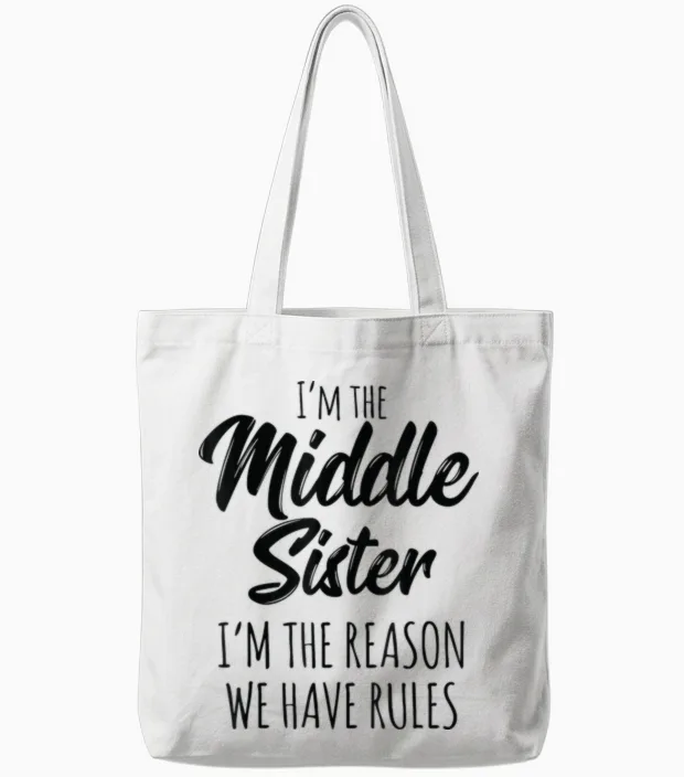 Middle Sister Shirt Funny I Am Reason We Have Rules Sibling Tote Bags in White