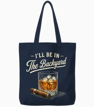 I'll Be in the Backyard Funny Cigar and Bourbon Lovers Tote Bags - Navy