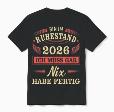 Rente 2026 Ich Muss Gar Nix Habe Fertig Ruhestand Rentner Unisex T-Shirt - Black