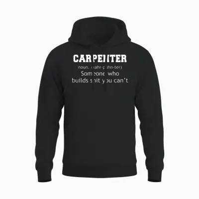 Carpenter Someone Who Builds Shit You Can't Unisex Hoodie - Black