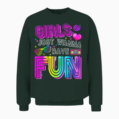 Funny Girls Just Wanna Have Fun Awesome 70's 80's 90's 1980s Unisex Sweatshirt - Forest