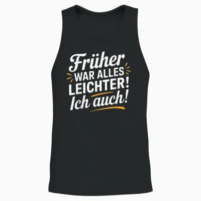 Früher War Alles Leichter - Ich Auch Funny Saying Unisex Tank Top - Black