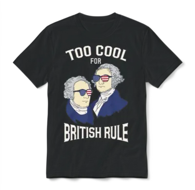 American History Too Cool for British Rule Gift Unisex T-Shirt - Black