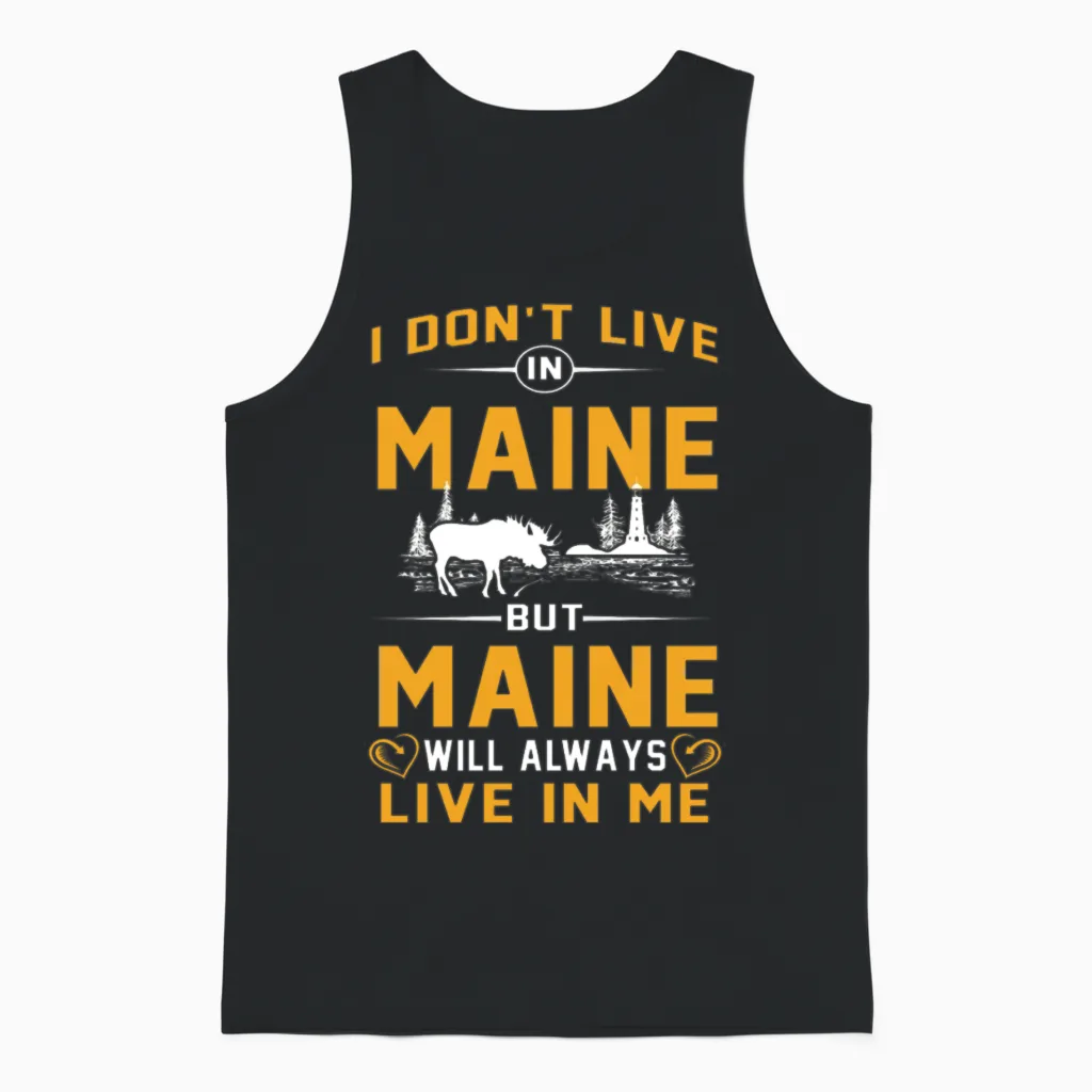 Don't Live in Maine but Maine Live in Me Tshirts Unisex Tank Top in Black