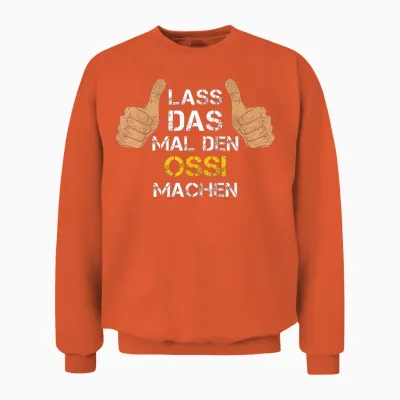 Lass Das Mal Den Ossi Machen! Ossi Sprüche Unisex Sweatshirt - Orange