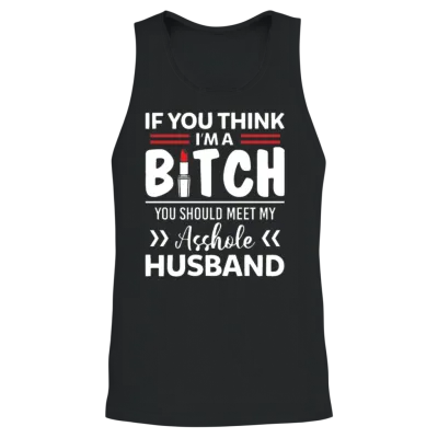 I'm a Bitch You Should Meet My Asshole Husband Unisex Tank Top - Black