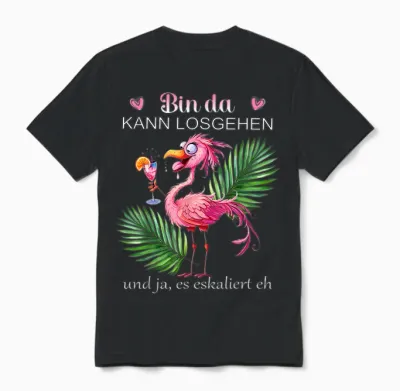 Women's Flamingo "bin Da Kann Losgehen Und Ja Es Escaliert Eh " T-Shirt, Black Unisex T-Shirt - Black