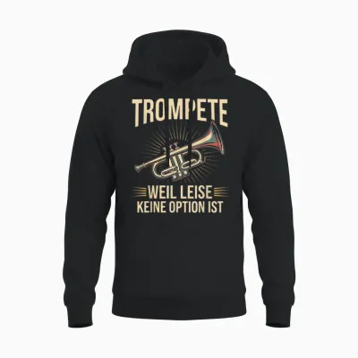 Trumpet Weil Leise Keine Option Ist Trumpeter Gift Idea T-Shirt, Black Unisex Hoodie - Black