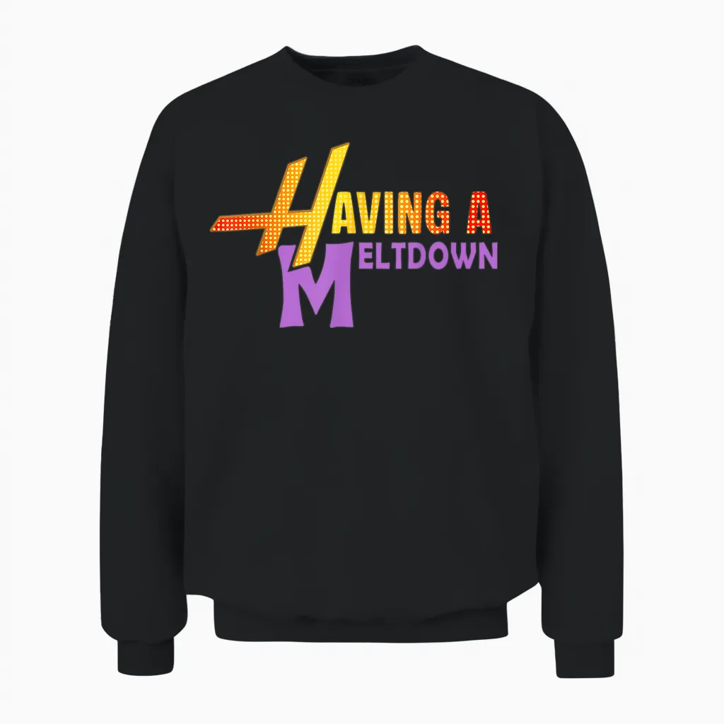 Having a Meltdown Shirt Funny Retro Having a Meltdown Quote Unisex Sweatshirt in Black