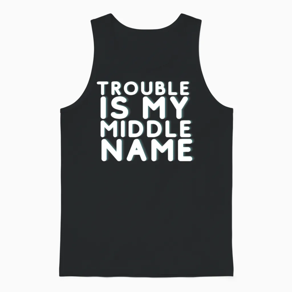 Trouble Is My Middle Name Unisex Tank Top in Black