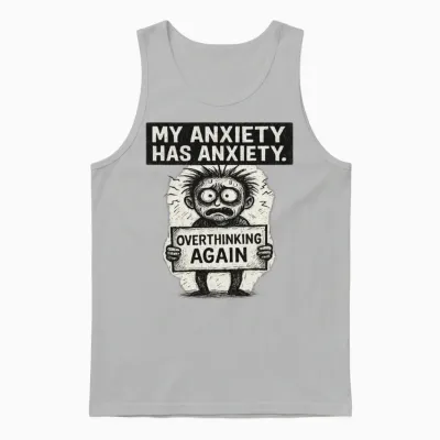 My Anxiety Has Anxiety T-Shirt – Funny Mental Unisex Tank Top - Ash