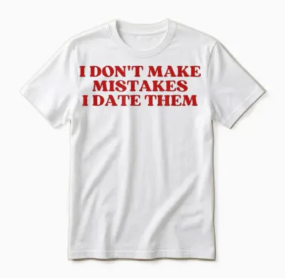 I Don't Make Mistakes I Date Them Y2k Aesthetic Trendy Unisex T-Shirt - White