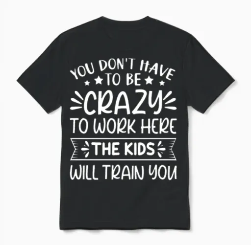 You Don't Have to Be Crazy to Work Here Teacher Unisex T-Shirt in Black