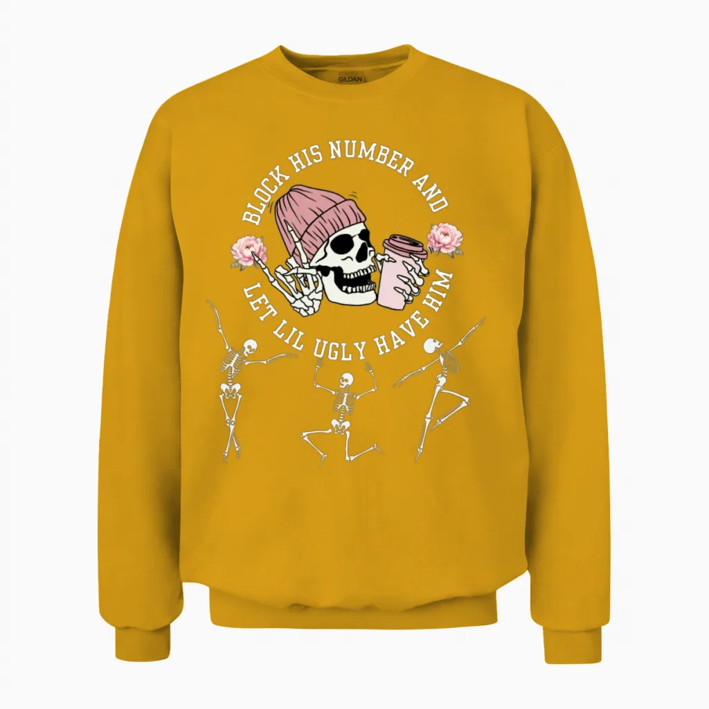 Block His Number and Let Lil Ugly Have Him Breakup Unisex Sweatshirt in Gold