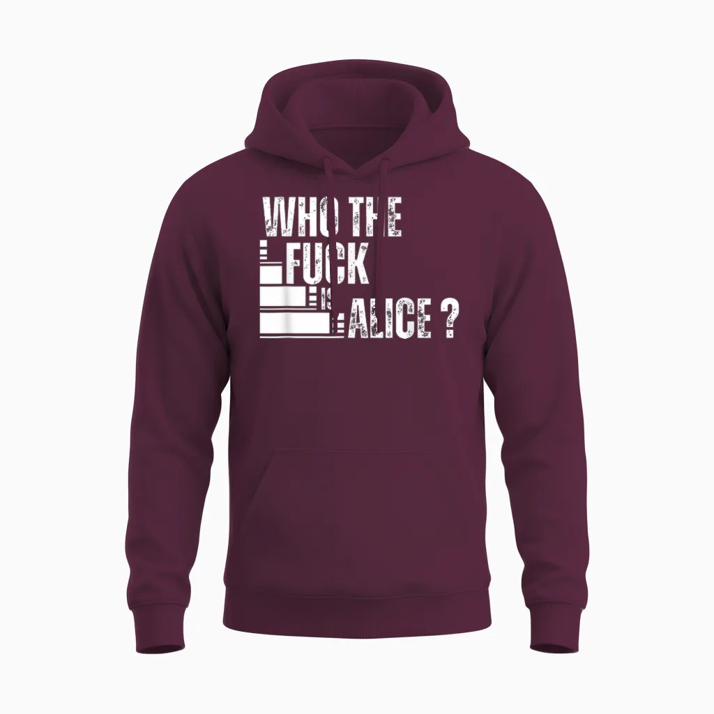 Who the Is Alice Funny Unisex Hoodie in Maroon