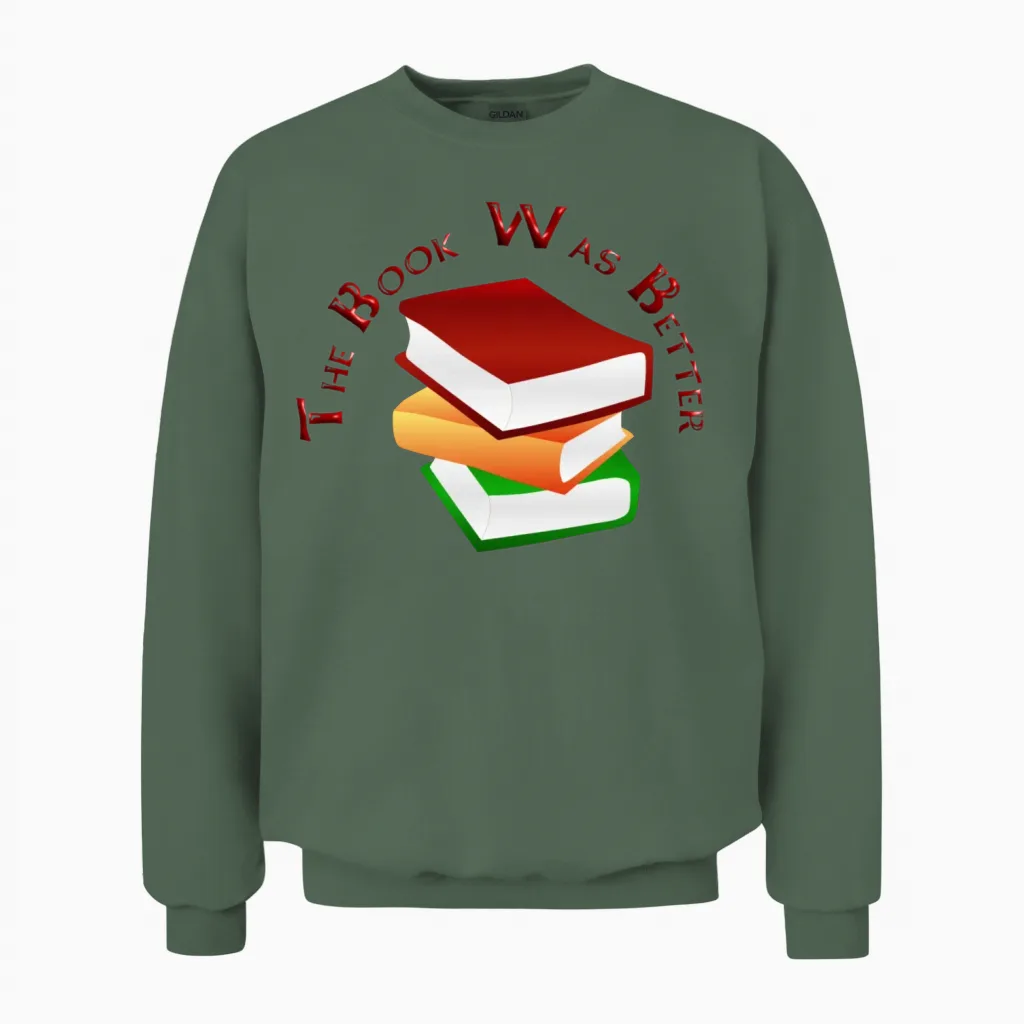 The Book Was Better Books & Reading Unisex Sweatshirt in Military Green