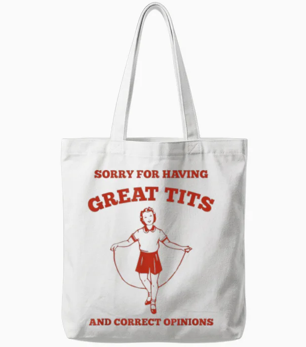 "sorry for Having Great Tits and Correct Opinions" Feminist Tote Bags in White