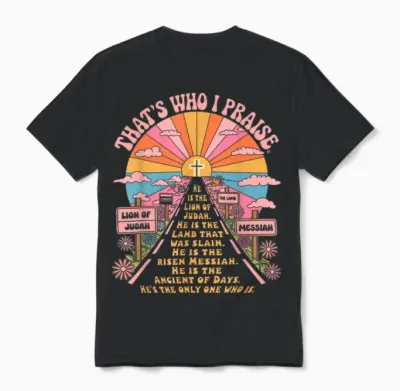 That's Who I Praise Tshirt Jesus Christian Lake God Church Unisex T-Shirt - Black