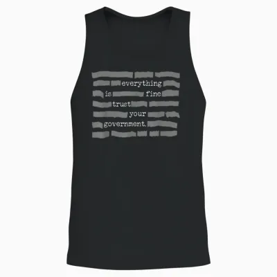 Everything Is Fine Trust Your Government Unisex Tank Top - Black