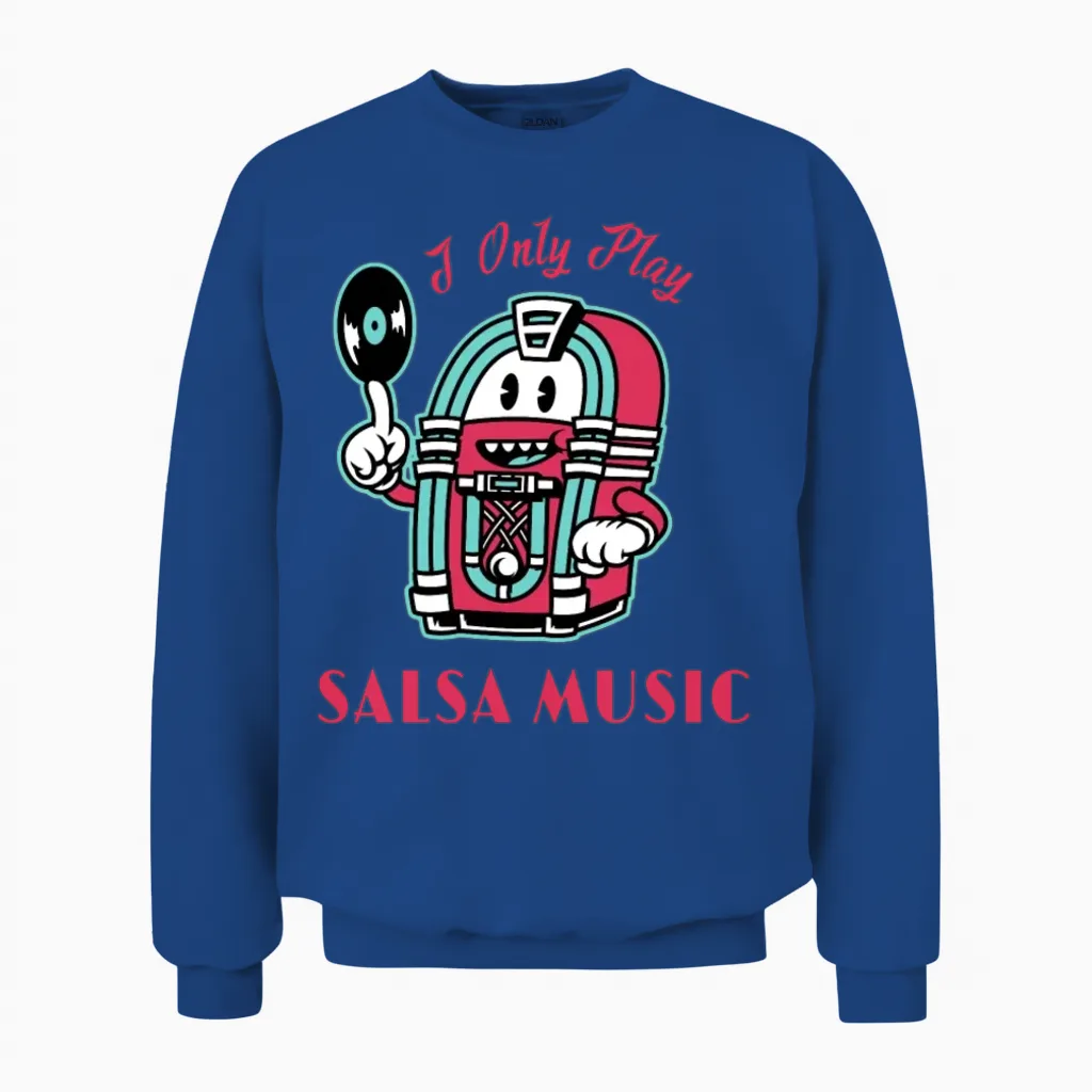 I Only Play Salsa Music Salsa Dancing Unisex Sweatshirt in Royal
