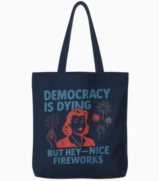 Funny Democracy Is Dying but Hey Nice Fireworks 4th of July Tote Bags - Navy
