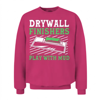Drywall Finishers Play with Mud Funny Drywall Unisex Sweatshirt - Heliconia