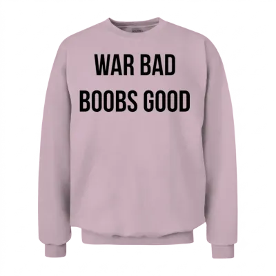 War Bad Boobs Good Unisex Sweatshirt - Light Pink