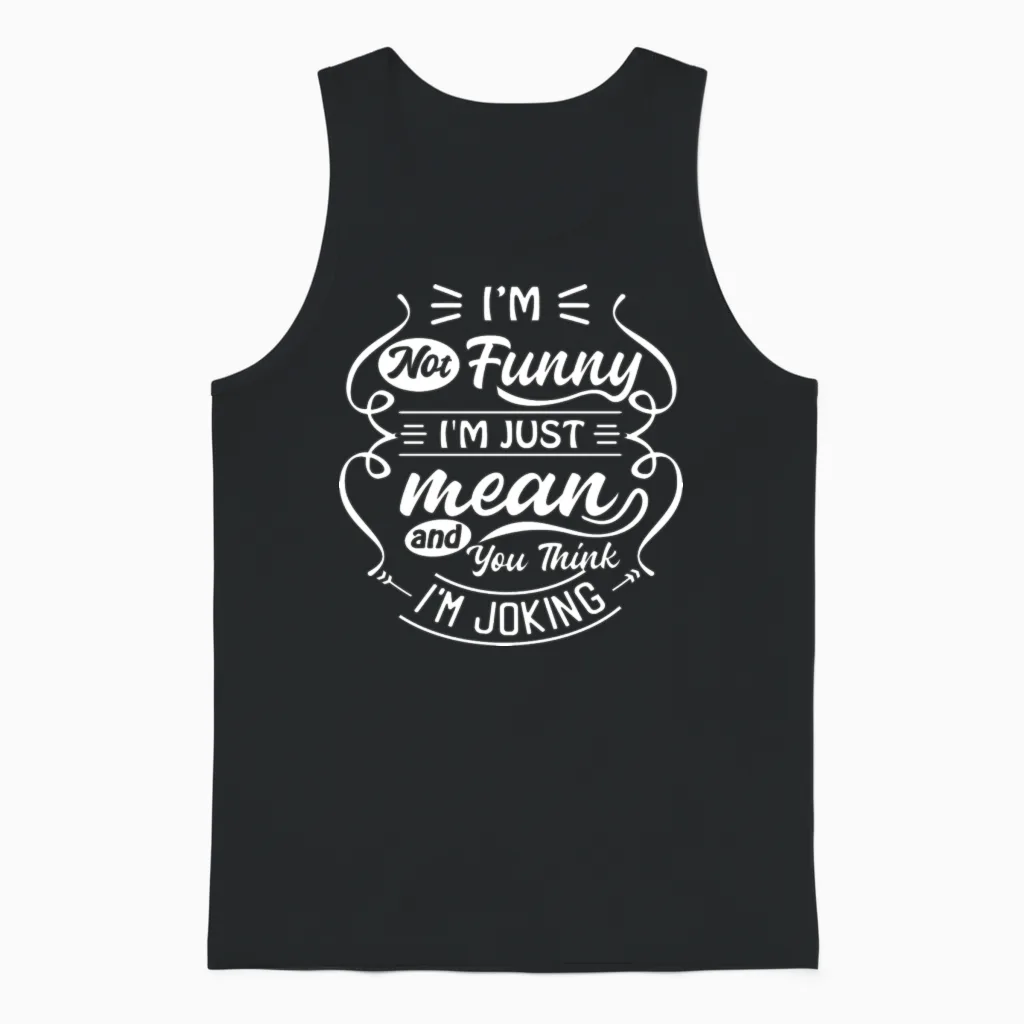 Not Funny Just Mean | Funny Quotes | Sarcasm Unisex Tank Top in Black
