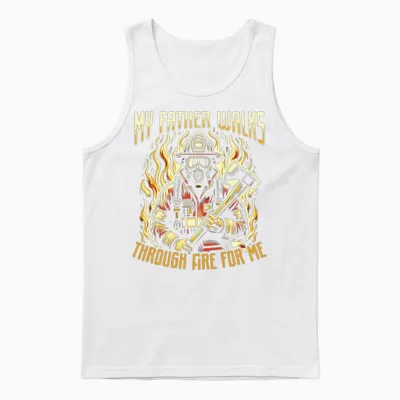 My Father Walks Through Fire for Me Firefighter Unisex Tank Top - White