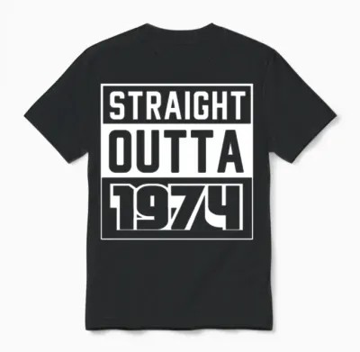 Straight Outta 1974 Birthday 1974 Born 1974 Unisex T-Shirt - Black
