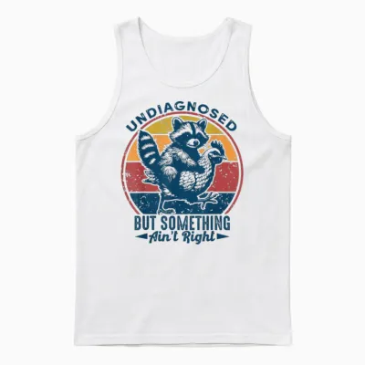 Undiagnosed but Something Ain't Right Funny Raccoon Chicken Unisex Tank Top - White