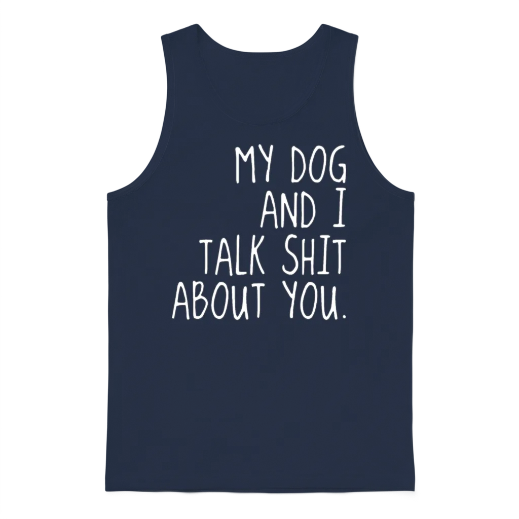 My Dog and I Talk Shit About U Offensive T Shirts Unisex Tank Top - Navy