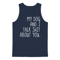 My Dog and I Talk Shit About U Offensive T Shirts Unisex Tank Top - Navy – 1
