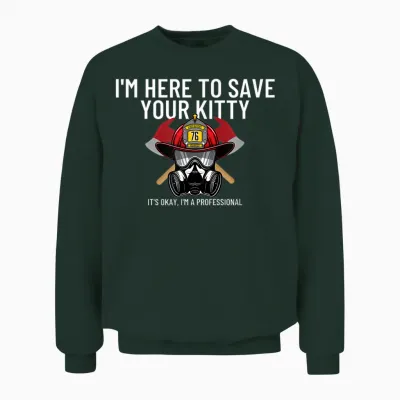Save Your Kitty - Funny Firefighter Fireman Gift T-Shirt Small Unisex Sweatshirt - Forest