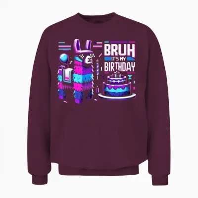Bruh Its My Birthday Llama Pinata Boy Girl Family Party Bday Unisex Sweatshirt - Maroon