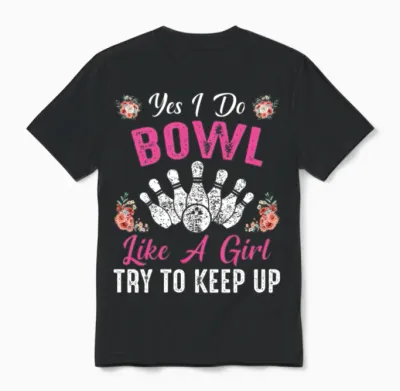 Yes I Do Bowl Like a Girl Try to Keep Up Bowling Unisex T-Shirt - Black