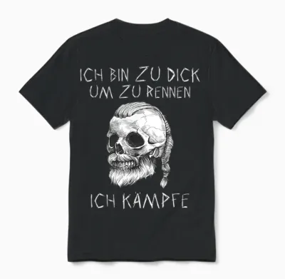 T-Shirt with German Text "ich Bin Zu Dick Ich Kämpfe Böser Alter Mann Viking", Black Unisex T-Shirt - Black